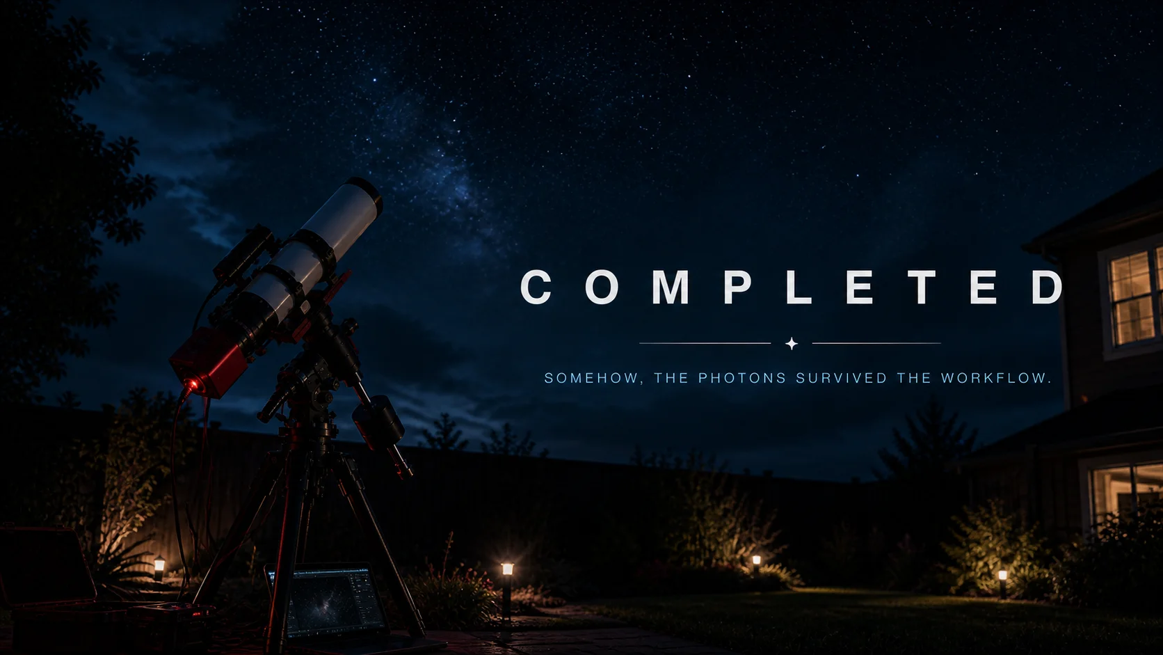A backyard astrophotography setup beneath a cloudy star field with the words Completed and Somehow, the photons survived the workflow.